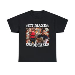 hit maxes evade taxes shirt