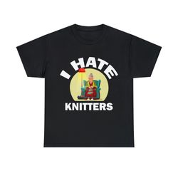 I Hate Knitters Shirt