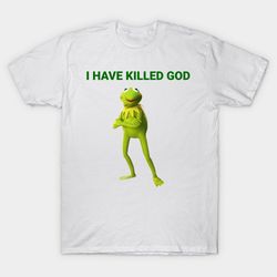 I have killed God Tee, Funny Meme Shirt