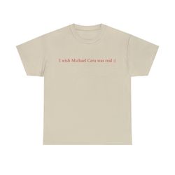 I wish Michael cera was real Shirt, funny Michael Cera meme fan gift