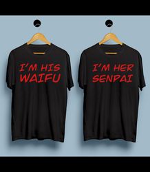 i'm his waifu i'm her senpai meme funny tee, couple matching gift, couple shirt, best friends matching shirt