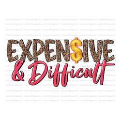 Expensive difficult and talks back PNG, expensive and difficult PNG,Expensive And Difficult PNG, trendy,trendy png,trend