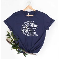 Only A Special Teacher Can Hear What A Child Cannot Say Shirt, Autism Shirt, Teacher Shirt, Autism Awareness Shirt, Spec