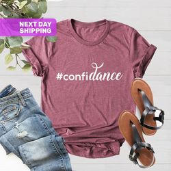 Confidance Shirt, Dance Teacher Shirt, Dancer Tee, Dancing G
