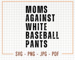 moms against white baseball pants svg, baseball mom png, baseball mom digital file, baseball mom svg