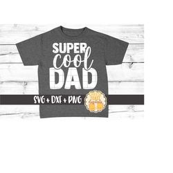 Super Cool Dad SVG PNG DXF Cut Files, Father's Day Shirt, Funny Dad Shirt, Rad Dad, Daddy, Svg Files, Svg for Cricut, Si