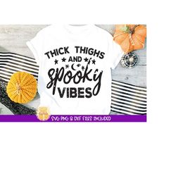 Thick Thighs and Spooky Vibes SVG, Distressed Halloween Quotes and Sayings, Funny Women's Halloween Shirt, Cricut, Silho