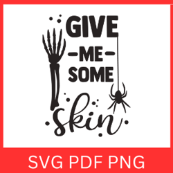 Give Me Some Skin Svg |  Halloween Svg | Skeleton Svg |  Funny Halloween SVG | Halloween Design