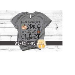 Pumpkin Spice and Jesus Christ SVG PNG DXF Cut Files, Pumpkin Spice Svg, Pumpkin Spice Shirt, Fall Pumpkin Design, Fall,