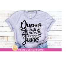 Queens Are Born in June SVG, June Birthday Shirt, June Birthday SVG, June Girl, Women Born in June, Cut Files for Cricut