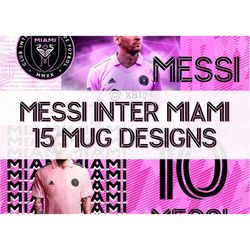 Lionel Messi Inter Miami Mug Press Bundle | 15 Messi Mug Designs | Sublimation | Football Mug Soccer |  | Digital Instan