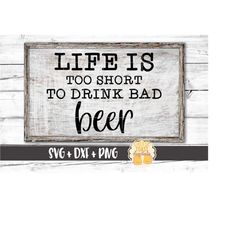 Life Is Too Short To Drink Bad Beer Svg, Beer Svg, Beer Sign, Beer Shirt, Funny Beer Svg, Bar Sign, Pub, Svg for Cricut,