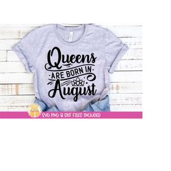 Queens Are Born in August SVG, August Birthday Shirt, August Birthday SVG, August Girl, Women Born in August, Cricut Cut