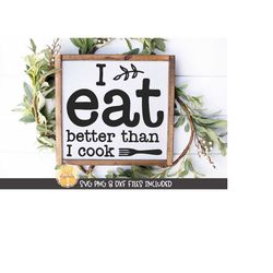 I Eat Better Than I Cook SVG, Funny Quote, Kitchen, Dining Room, Home Decor Saying, Farmhouse Wood Sign Design, png dxf,
