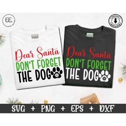 Dear Santa don't forget the dog Svg, Dog Christmas SVG, Funny dog Christmas SVG, Dog Mama shrit, Dog Lover Svg, Christma