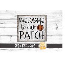 Welcome To Our Patch SVG PNG DXF Cut Files, Fall Design, Fall Pumpkin Sign, Fall Welcome Sign, Pumpkin Patch, Family, Cr