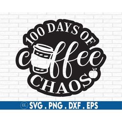 100 days of coffee & chaos SVG, 100 days of school SVG, 100 days teacher shirt, Teacher shirt PNG