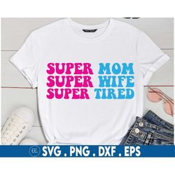 Super Mom Super Wife Super Tired SVG, Mom SVG, Cricut Silhouette