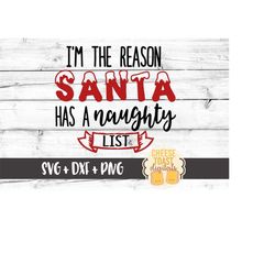 I'm The Reason Santa Has A Naughty List Svg, Christmas Svg, Kid's Christmas Svg, Santa Svg, Svg Files, Svg Files for Cri