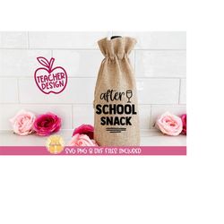 After School Snack SVG, Teacher Wine Bag, png dxf, Funny Wine Sayings, School Quotes, Appreciation Gift, Wine Sack, Tote