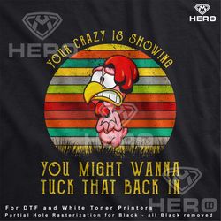 chicken naked tshirt file chicken featherless image your crazy is showing you might wanna tuck that back in design t-shi