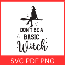 Don't Be A Basic Witch SVG | Basic Witch SVG | Funny Halloween Quotes Svg |  Fun Spooky Witch Halloween Svg | Design