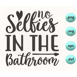 No Selfies In The Bathroom, No Selfies In The Bathroom Svg Png, Bathroom Humor, Cut File, Clipart, Vector, Instant Downl
