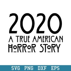 2020 A True  American Horror Story Svg, Halloween Svg, Png Dxf Eps Digital File