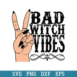 Bad Witch Vibes Witch Hand Halloween Svg, Halloween Svg, Png Dxf Eps Digital File
