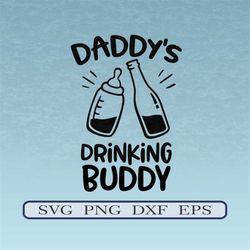 Daddy's Drinking Buddy svg dxf eps png, Baby svg, Newborn svg, Baby Shower svg, Funny Baby Bodysuit, Shirt Cut File Cric