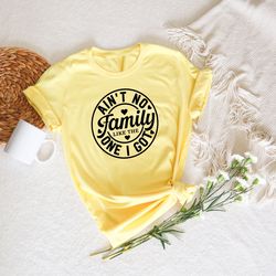 Ain't No Family Like The One I Got Shirt, Family Vacation Shirt, Family Reunion Shirt, Gifts for Family, Family Shirt, F