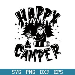 Happy Camper  Svg, Jason Voorhees Svg, Halloween Svg, Png Dxf Eps Digital File