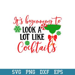 Its Beginning To Look A Lot Like Cocktails Svg, Halloween Svg, Png Dxf Eps Digital File