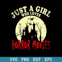 Just A Girl Who Loves Horror Movies Svg, Halloween Svg, Png Dxf Eps Digital File