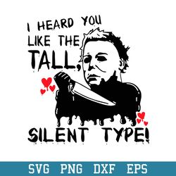 Michael Myers I Heard You Like The Tall Svg, Halloween Svg, Png Dxf Eps Digital File