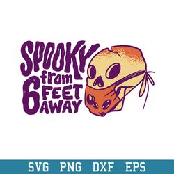 Spooky From 6 Feet Away Svg, Halloween Svg, Png Dxf Eps Digital File