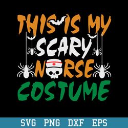 This Is My Scary Nurse Costume Svg, Halloween Svg, Png Dxf Eps Digital File