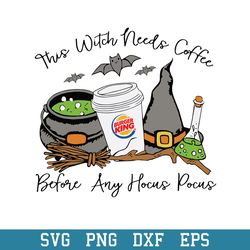 This Witch Needs Coffee Burger King Befor Any Hocus Pocus Svg, Halloween Svg, Png Dxf Eps Digital File
