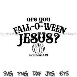 Are You Fall O Ween Jesus svg, png, cricut, instantdownload