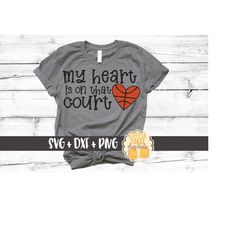 my heart is on that court svg, basketball mom svg, basketball svg, basketball shirt svg, girl basketball svg, women's, c