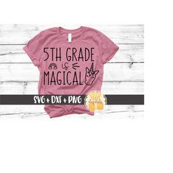 5th Grade Is Magical SVG PNG DXF Cut Files, Back to School Shirt, Fifth Grade, First Day of School Saying, Unicorn Svg,