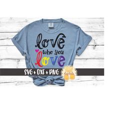 Love Who You Love SVG PNG DXF Cut Files, lgbt Awareness, Pride Month, Rainbow, Gay Pride Shirt, Gay Svg, Equality, Cricu