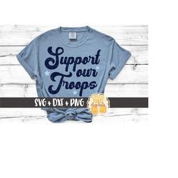 Support Our Troops SVG PNG DXF Cut Files, Fourth of July Shirt, Patriotic Sign, Military Design, America, usa, Svg for C