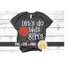 let's do this girls svg, basketball mom svg, basketball svg, basketball shirt svg, girl basketball svg, women's, svg for