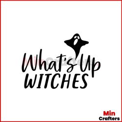 what's up witches svg, halloween svg, halloween witch svg