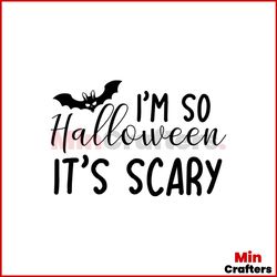 I'm So Halloween It's Scary Svg, Halloween Svg, Halloween Scary Svg