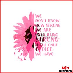 Pink Sunflower Being Strong Is The Only Choice Svg, Breast Cancer Svg