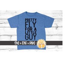 Pretty Fly For A Little Guy SVG, Toddler Svg, Boy Svg, Fly Guy Svg, Cool Dude Svg, Kid Svg, Svg for Cricut, Svg for Silh