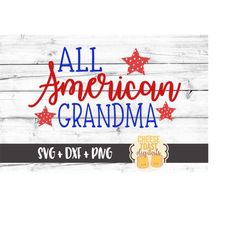 All American Grandma Svg, Fourth of July Svg, Grandma Svg, 4th of July Svg, Patriotic Svg, Svg Files, Cut File, Svg for