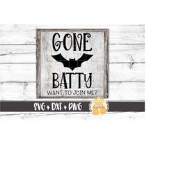 Gone Batty Want To Join Me SVG PNG DXF Cut Files, Halloween Sign, Fall Design, Bat Sign, Funny Halloween Svg, Cricut, Si
